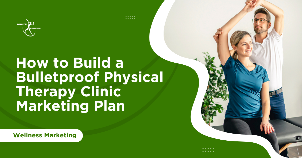 How to Build a Bulletproof Physical Therapy Clinic Marketing Plan how to build a bulletproof physical therapy clinic marketing plan (1)