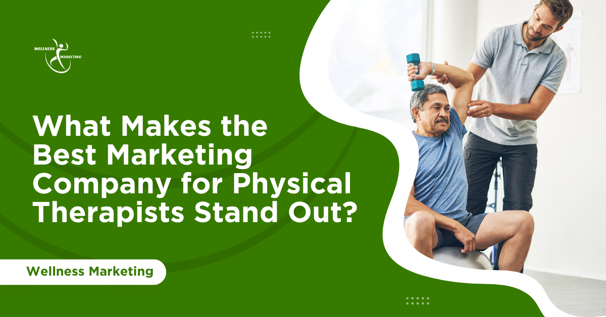What Makes the Best Marketing Company for Physical Therapists Stand Out? what makes the best marketing company for physical therapists stand out (1)
